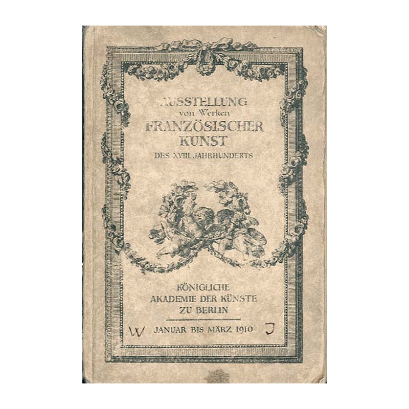 Ausstellungen von Werken französischer Kunst des XVIII. Jahrhunderts. Vom 26. Januar bis 6. März 1910