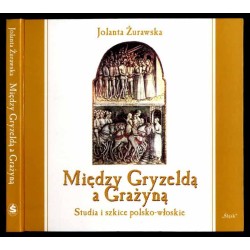 Między Gryzeldą a Grażyną. Studia i szkice polsko-włoskie