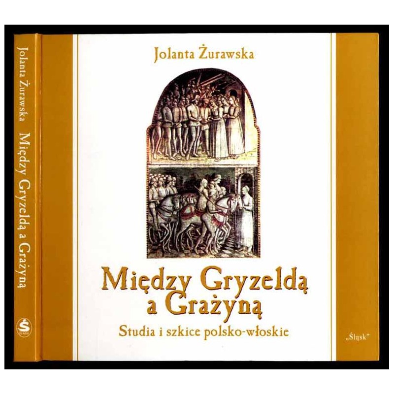 Między Gryzeldą a Grażyną. Studia i szkice polsko-włoskie