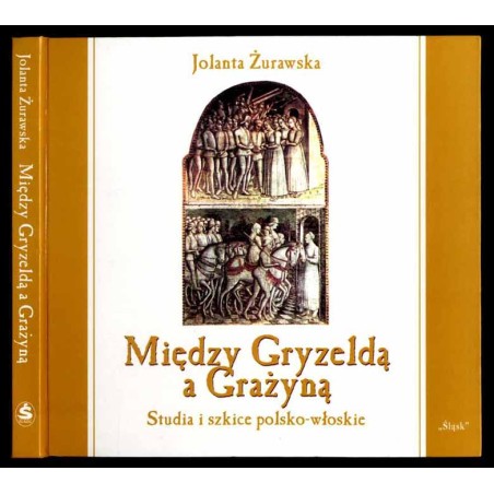 Między Gryzeldą a Grażyną. Studia i szkice polsko-włoskie