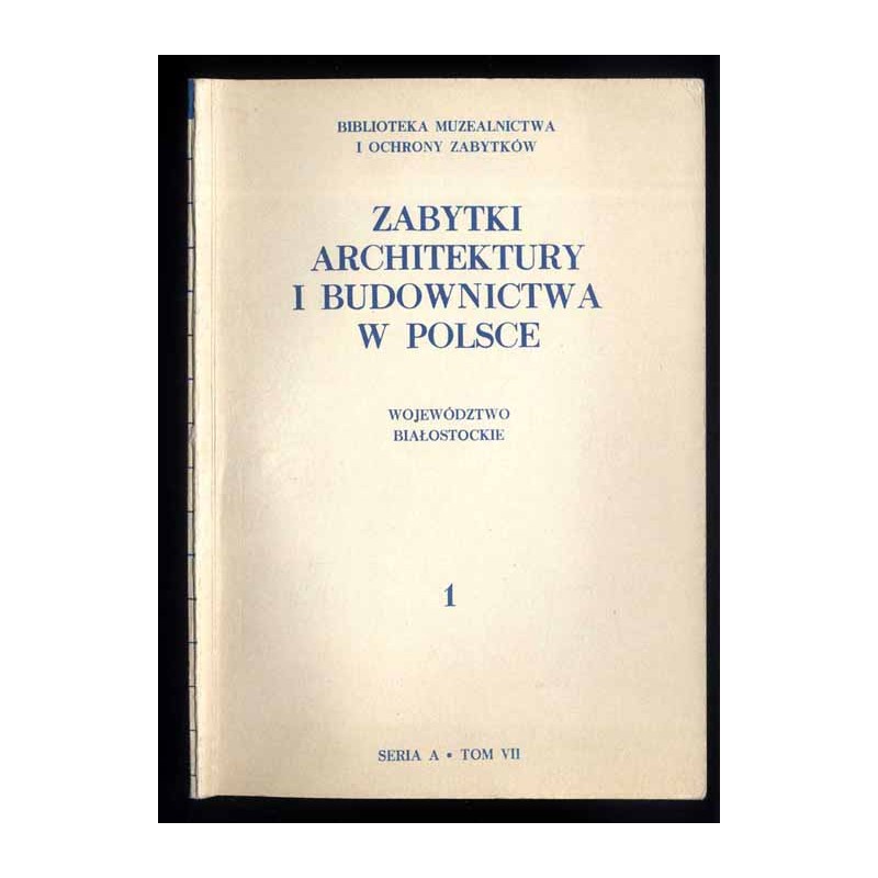 Zabytki architektury i budownictwa w Polsce. Z.1: Województwo białostockie