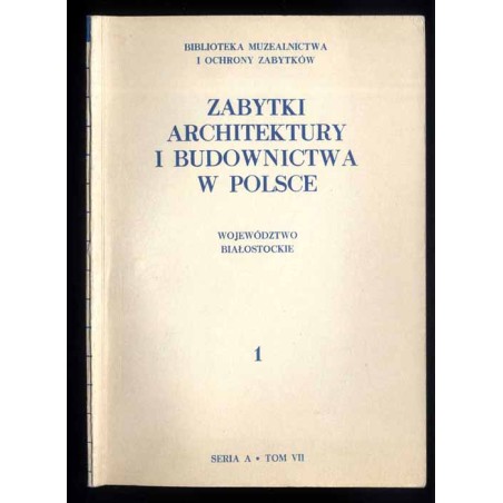 Zabytki architektury i budownictwa w Polsce. Z.1: Województwo białostockie