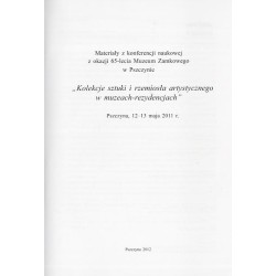 Kolekcje sztuki i rzemiosła artystycznego w muzeach-rezydencjach. Materiały z Konferencji Naukowej z okazji 65-lecia Muzeum Zamk
