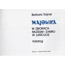 Majolika w zbiorach Muzeum-Zamku w Łańcucie. Katalog