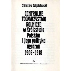 Centralne Towarzystwo Rolnicze w Królestwie Polskim i jego polityka agrarna 1906-1918