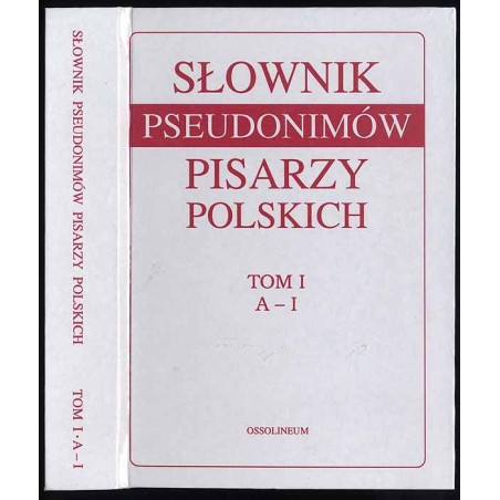 Słownik Pseudonimów Pisarzy Polskich XV w. - 1970r. T.1: A-J
