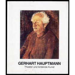 Gerhart Hauptmann. Theater und bildende Kunst. Eine Ausstellungsreihe der Künstlergilde in Verbindung mit der Stftung Kulturwek