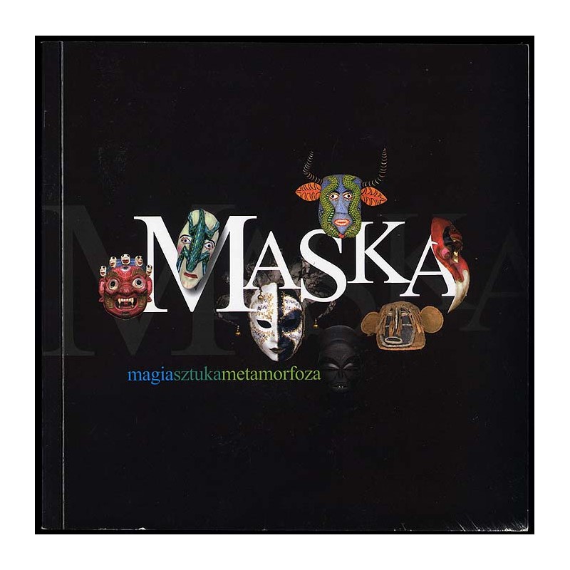 Maska. Magia-Sztuka-Metamorfoza