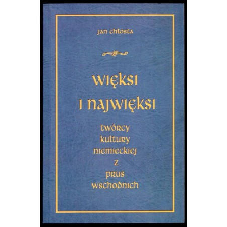 Więksi i najwięksi twórcy kultury niemieckiej z Prus Wschodnich