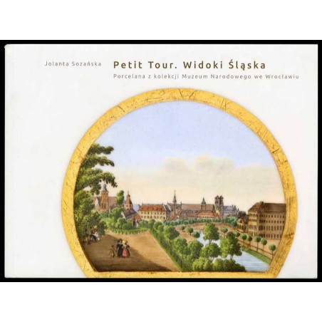 Petit Tour. Widoki Śląska. Porcelana z kolekcji Muzeum Narodowego we Wrocławiu