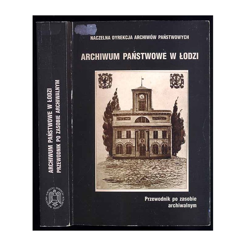 Archiwum Państwowe w Łodzi. Przewodnik po zasobie archiwalnym