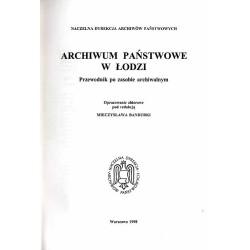Archiwum Państwowe w Łodzi. Przewodnik po zasobie archiwalnym