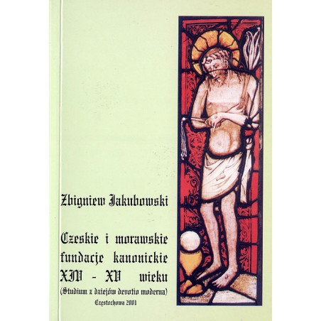 Czeskie i morawskie fundacje kanonickie XIV-XV wieku (Studium z dziejów devotio moderna)