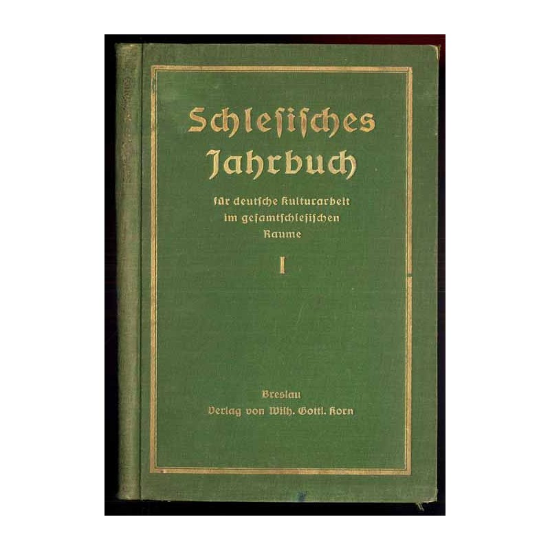 Schlesisches Jahrbuch für deutsche Kulturarbeit im gesamtschlesischen Raume. 1. Jahrbuch (1928)