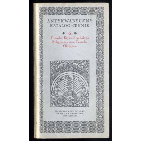 Antykwaryczny katalog-cennik. 6, Filozofia, etyka, psychologia, religioznawstwo, teozofia, okultyzm
