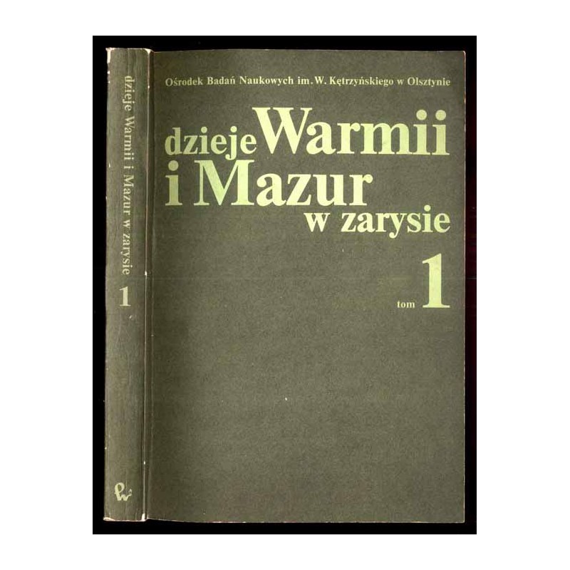 Dzieje Warmii i Mazur w zarysie. T.1: Od pradziejów do 1870 roku