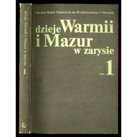 Dzieje Warmii i Mazur w zarysie. T.1: Od pradziejów do 1870 roku