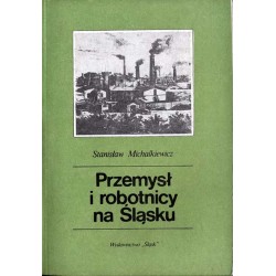 Przemysł i robotnicy na Śląsku (do 1914 roku)