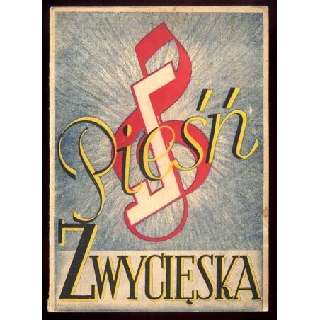 Pieśń zwycięska. Praca zbiorowa. Wydano z okazji jubileuszu 35-lecia Towarzystwa Śpiewaczego "Halka" w Bytomiu (1913-1948)