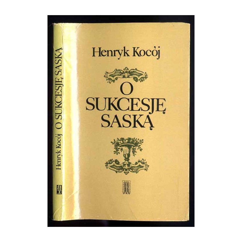 O sukcesję saską. Sprawa następstwa tronu polskiego w czasach Sejmu Czteroletniego