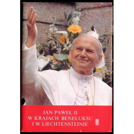 Jan Paweł II w krajach Beneluksu 11 V 1985 - 21 V 1985 i w Lichtensteinie 8 IX 1985. Przemówienia i homilie