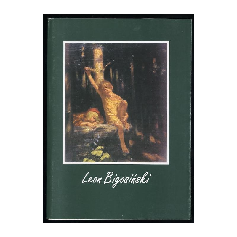 Leon Bigosiński 1869-1928. Katalog wystawy malarstwa i rysunku