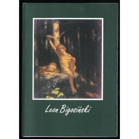 Leon Bigosiński 1869-1928. Katalog wystawy malarstwa i rysunku