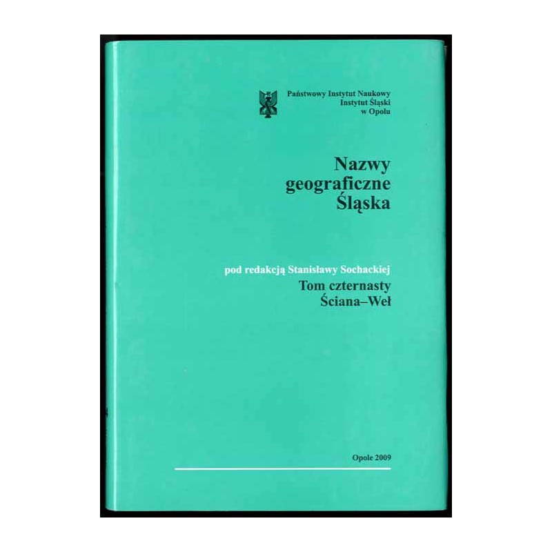 Słownik etymologiczny nazw geograficznych Śląska. T. 14: Ściana-Weł