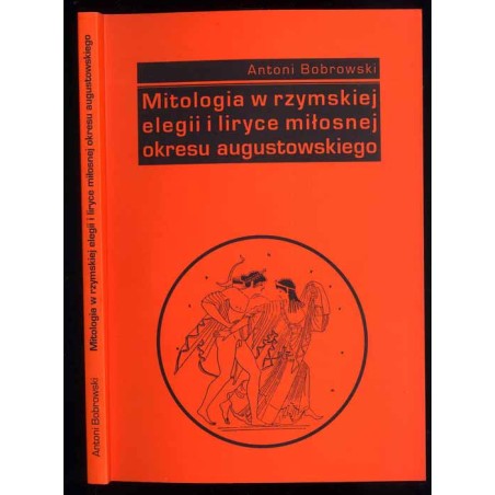 Mitologia w rzymskiej elegii i liryce miłosnej okresu augustowskiego