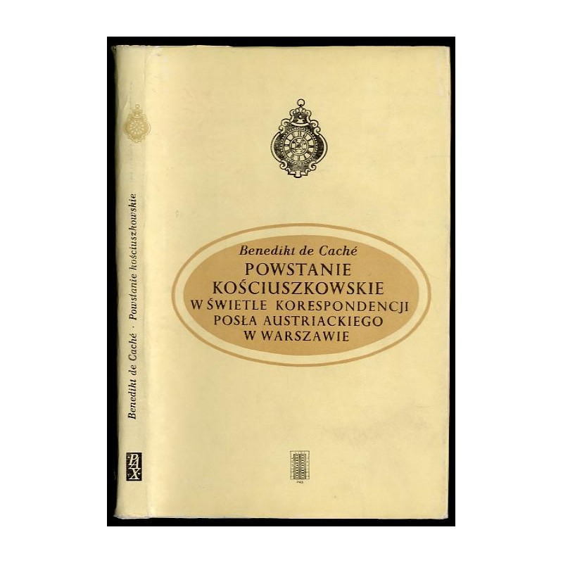 Powstanie kościuszkowskie w świetle korespondencji posła austriackiego w Warszawie. Listy B. de Cachégo do Ministra Spraw Zagran