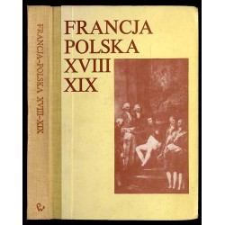Francja-Polska XVIII-XIX w. Studia z dziejów kultury i polityki poświęcone Profesorowi Andrzejowi Zahorskiemu w sześćdziesiątą r