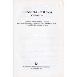 Francja-Polska XVIII-XIX w. Studia z dziejów kultury i polityki poświęcone Profesorowi Andrzejowi Zahorskiemu w sześćdziesiątą r