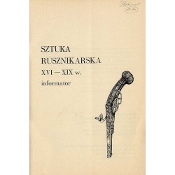 Sztuka rusznikarska XVI-XIX w. Informator. [wystawa kwiecień-sierpień 1976]