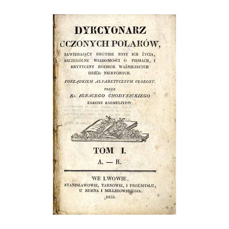 Dykcyonarz uczonych Polaków, zawierający krótkie rysy ich życia, szczególne wiadomości o pismach i krytyczny rozbiór ważniejszyc