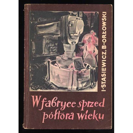 W fabryce sprzed półtora wieku