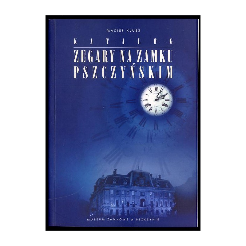 Zegary na Zamku Pszczyńskim. Katalog