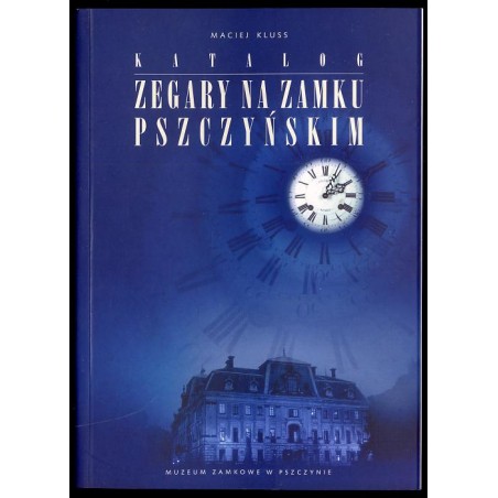 Zegary na Zamku Pszczyńskim. Katalog