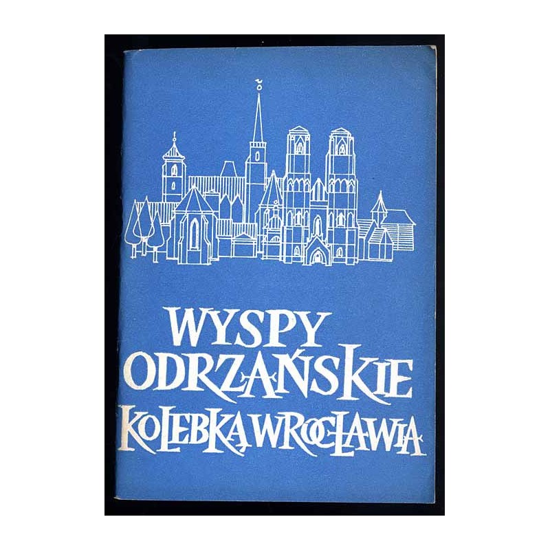Wyspy odrzańskie kolebka Wrocławia