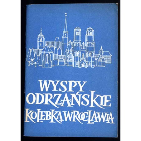 Wyspy odrzańskie kolebka Wrocławia