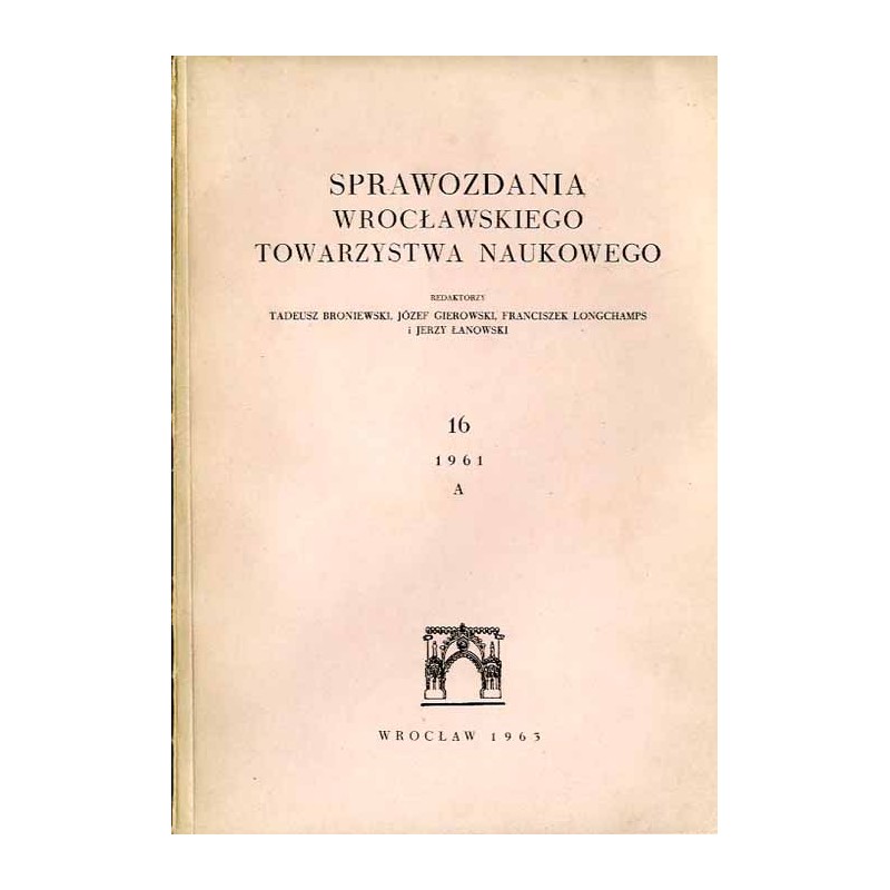 Sprawozdania Wrocławskiego Towarzystwa Naukowego. [Seria] A. Nr 16 (1961)