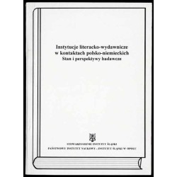 Instytucje literacko-wydawnicze w kontaktach polsko-niemieckich. Stan i perspektywy badawcze. Materiały z międzynarodowej konfer