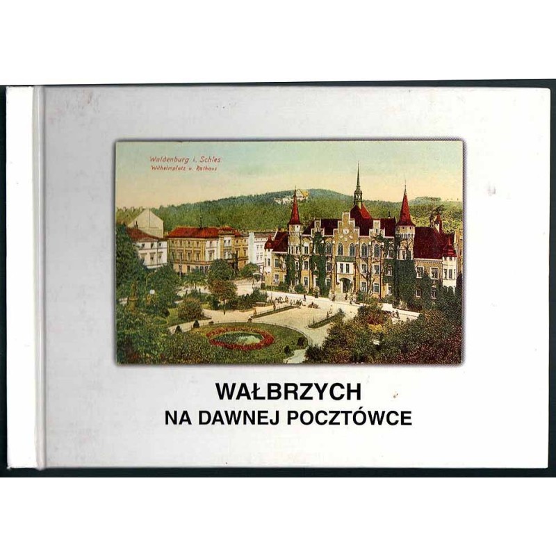 Wałbrzych na dawnej pocztówce. Ze zbiorów Muzeum Okręgowego w Wałbrzychu