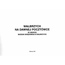 Wałbrzych na dawnej pocztówce. Ze zbiorów Muzeum Okręgowego w Wałbrzychu
