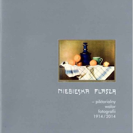 Niebieska flasza - piktorialny walor fotografii 1914/2014