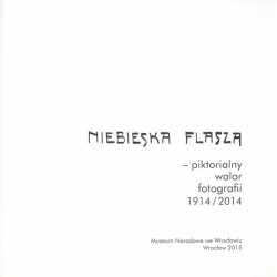 Niebieska flasza - piktorialny walor fotografii 1914/2014