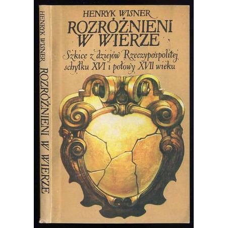 Rozróżnieni w wierze. Szkice z dziejów Rzeczypospolitej schyłku XVI i połowy XVII wieku