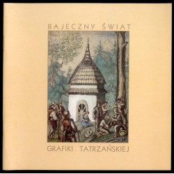 Bajeczny świat grafiki tatrzańskiej. Tatry i górale w grafice XVII-XX wieku ze zbiorów Henryka Rączki. Marzec - kwiecień 2004. K
