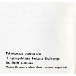 V Ogólnopolski Konkurs Graficzny im. Józefa Gielniaka, Jelenia Góra '1985 [pokonkursowa wystawa prac, Muzeum Okręgowe w Jeleniej