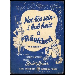Net bös sein - i hab heut a Räuscherl. Wienerlied
