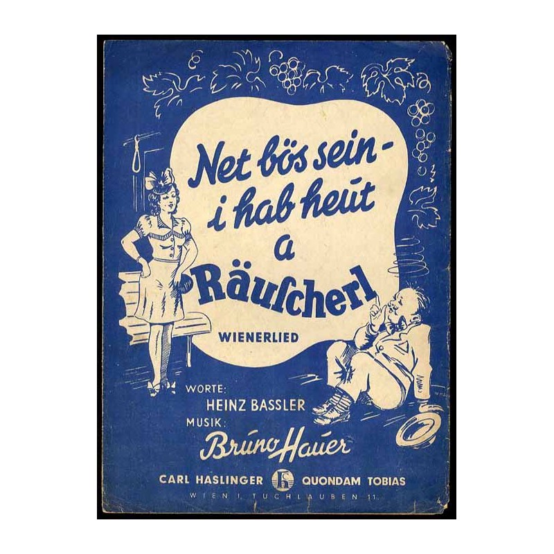 Net bös sein - i hab heut a Räuscherl. Wienerlied
